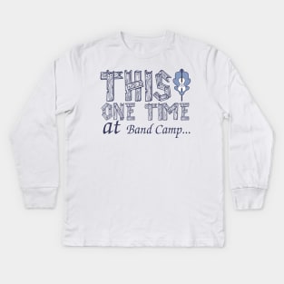 This One Time at Band Camp Kids Long Sleeve T-Shirt